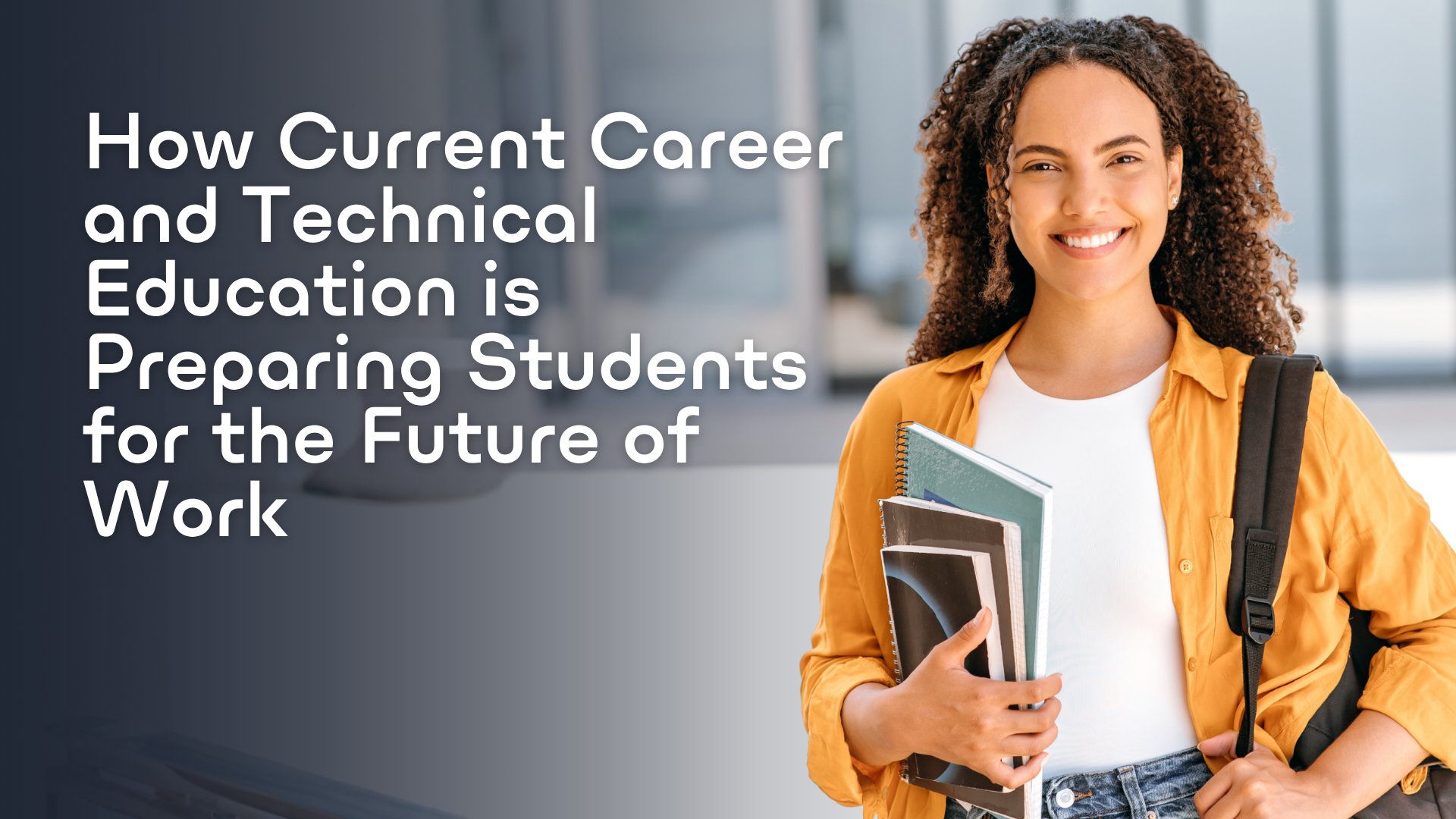 How current Career and Technical Education is preparing students for the future of work