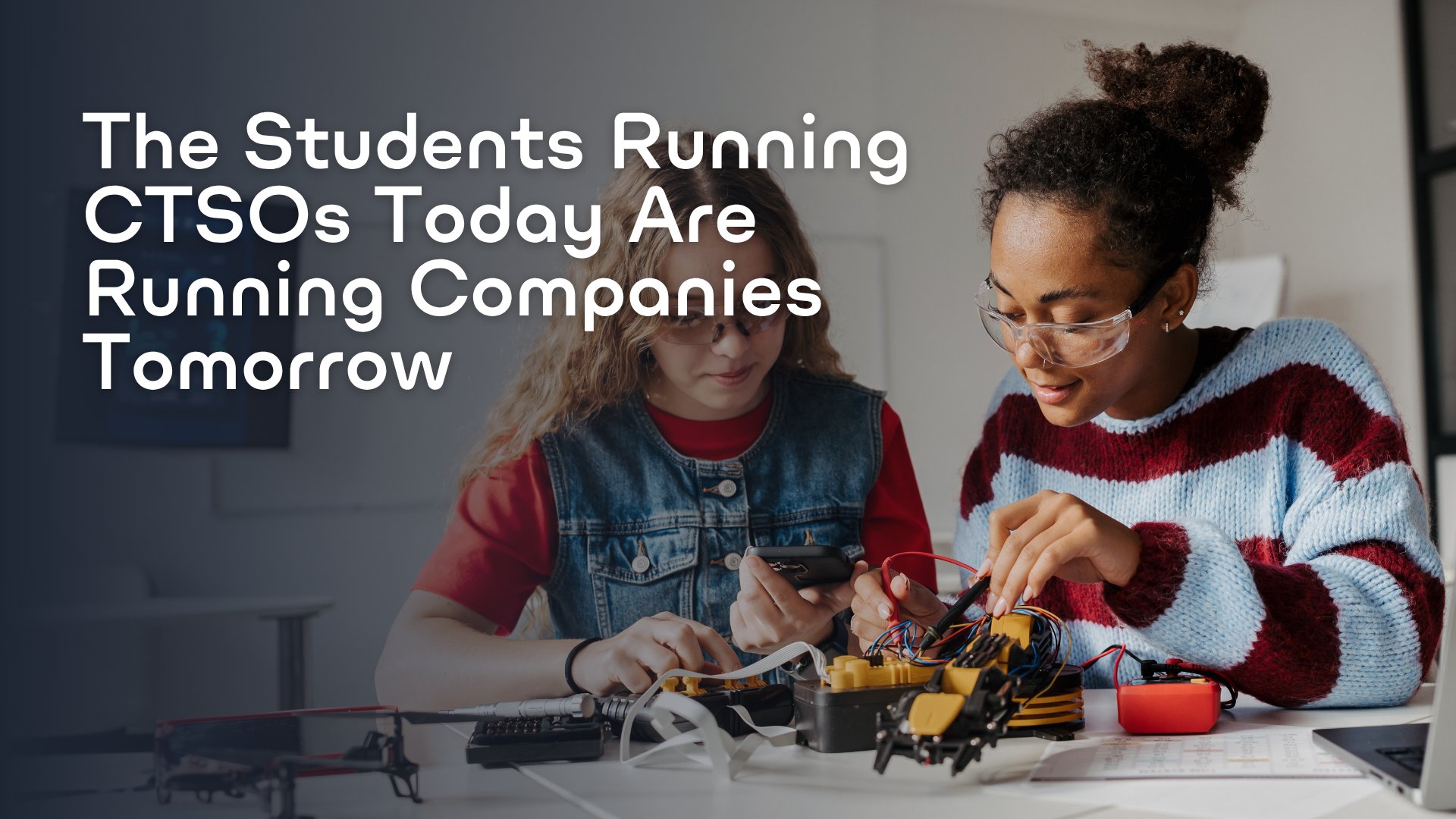 The students running CTSOs today are running companies tomorrow