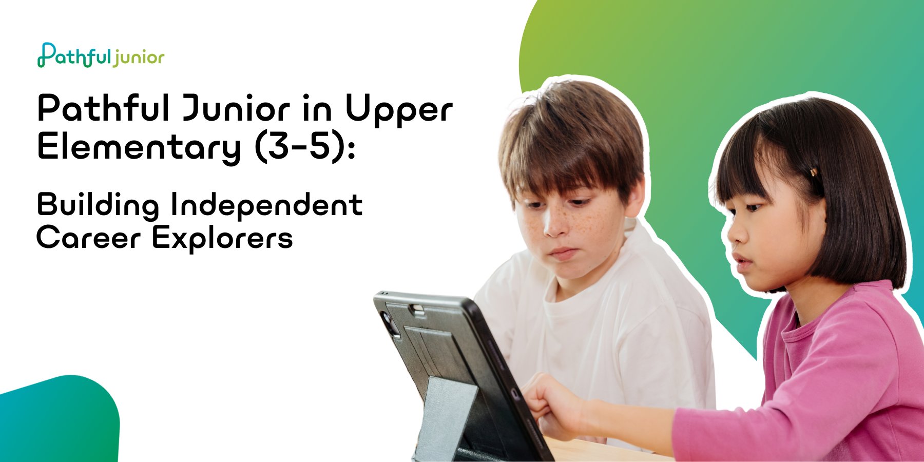 Pathful Junior in Upper Elementary (3&ndash;5): Building Independent Career Explorers