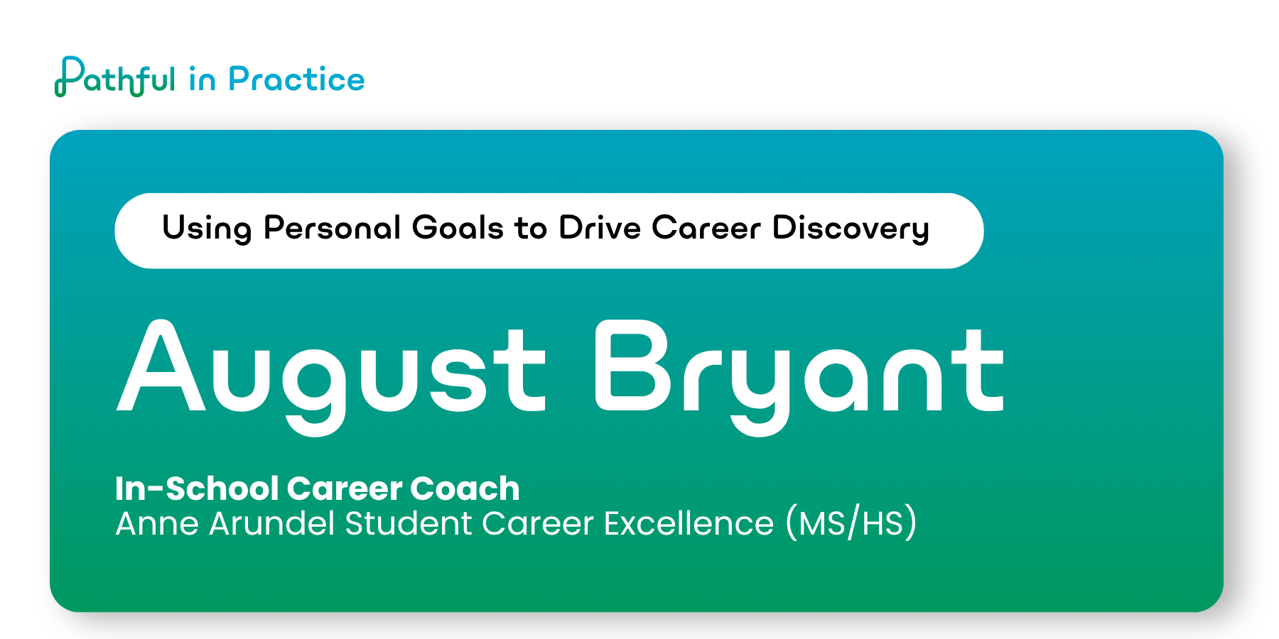 Pathful in Practice #11: August Bryant — using personal goals to drive career discovery