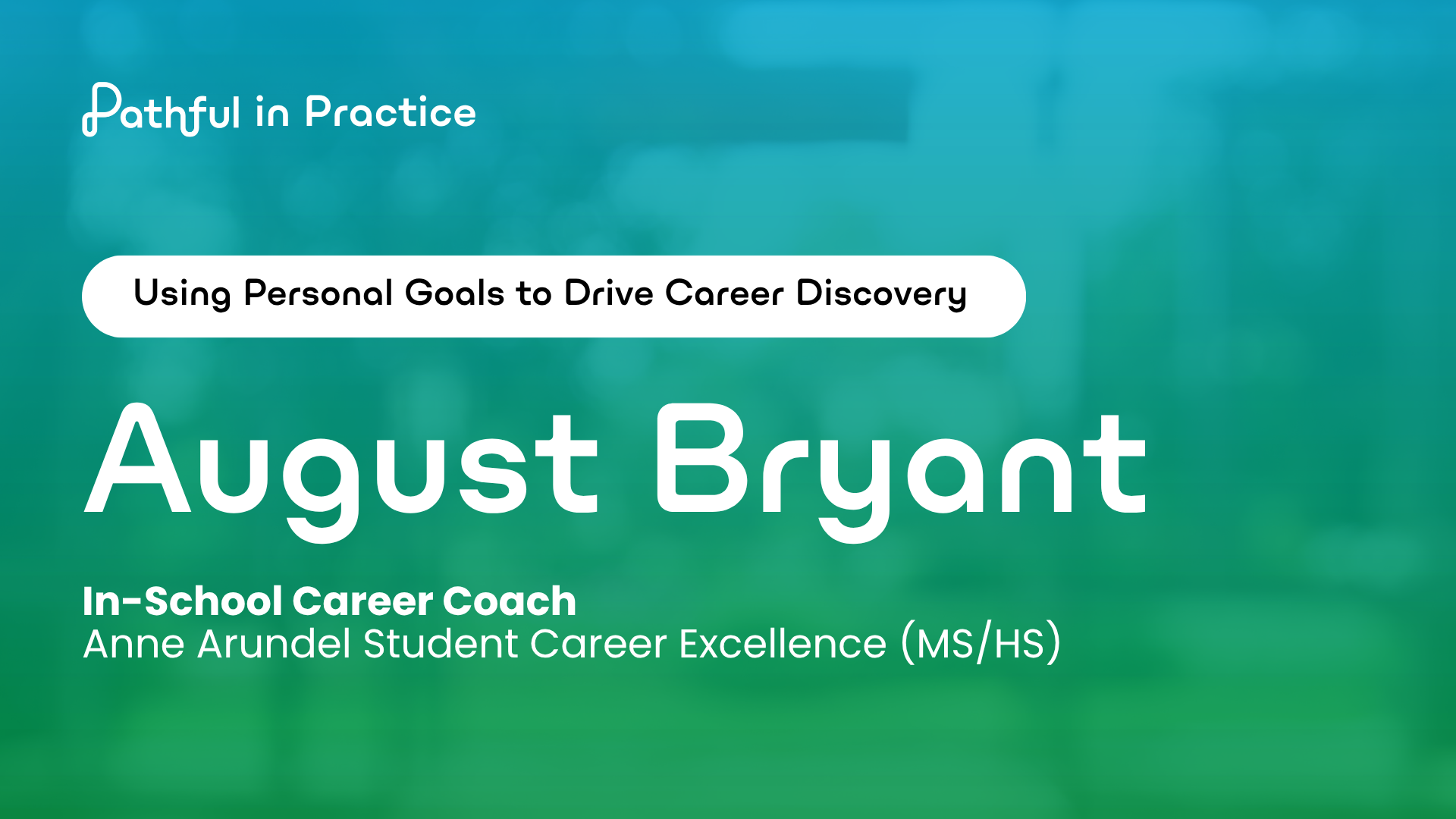 Pathful in Practice #11: August Bryant — using personal goals to drive career discovery